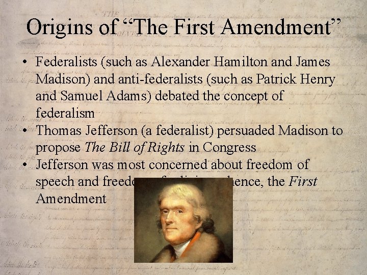 Origins of “The First Amendment” • Federalists (such as Alexander Hamilton and James Madison)