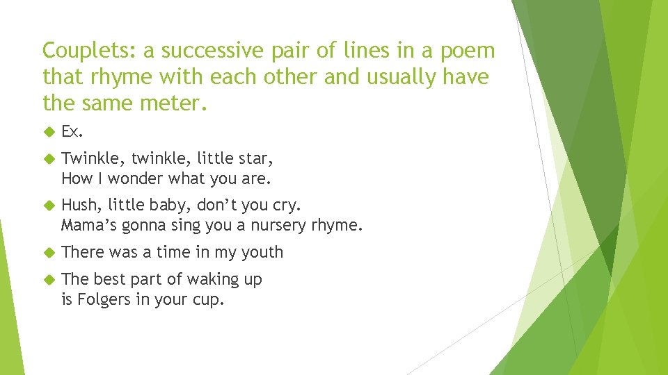 Couplets: a successive pair of lines in a poem that rhyme with each other