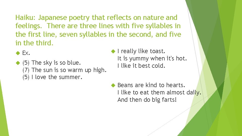 Haiku: Japanese poetry that reflects on nature and feelings. There are three lines with