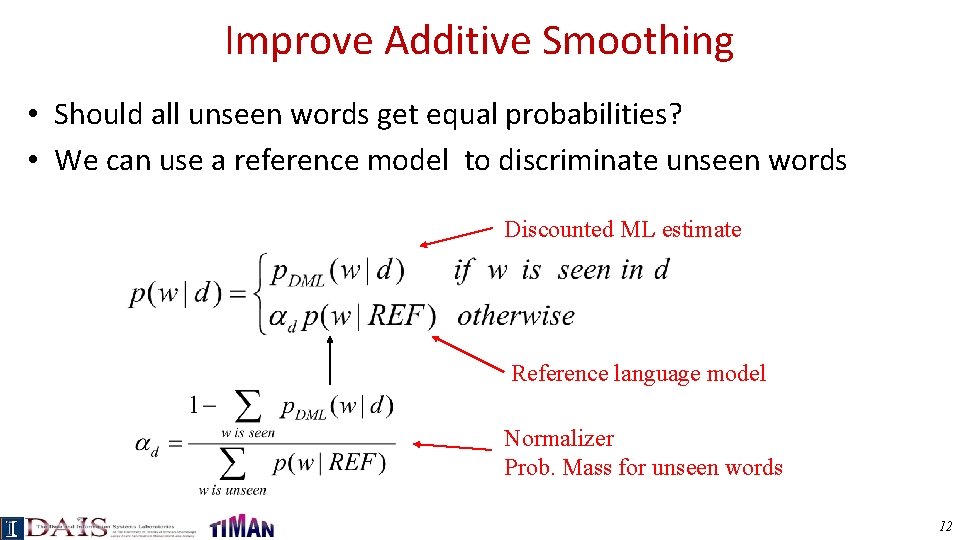 Improve Additive Smoothing • Should all unseen words get equal probabilities? • We can