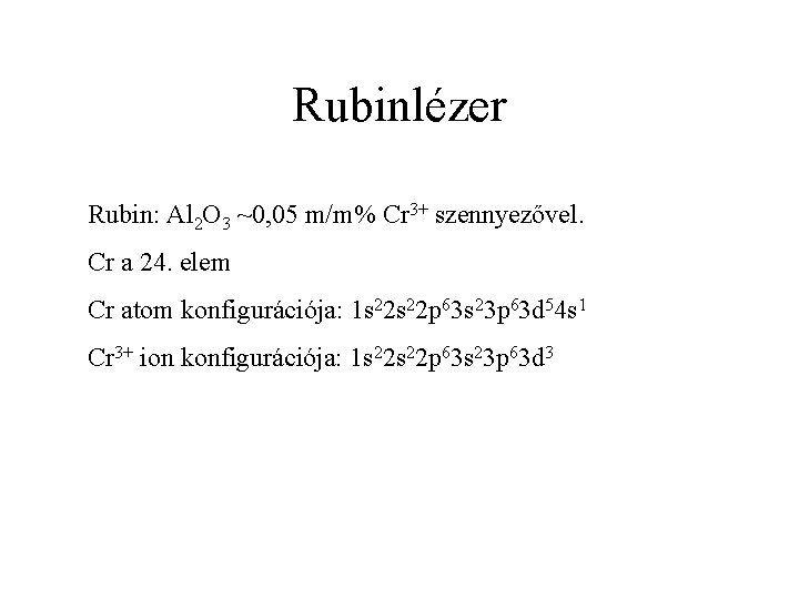 Rubinlézer Rubin: Al 2 O 3 ~0, 05 m/m% Cr 3+ szennyezővel. Cr a