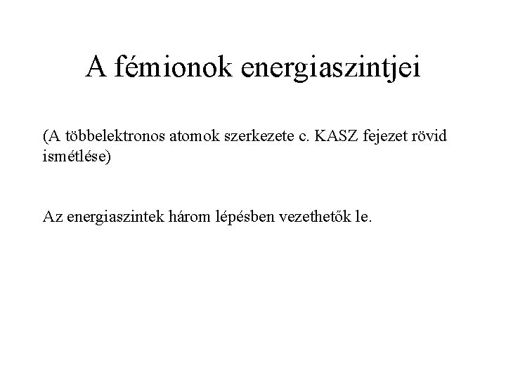 A fémionok energiaszintjei (A többelektronos atomok szerkezete c. KASZ fejezet rövid ismétlése) Az energiaszintek