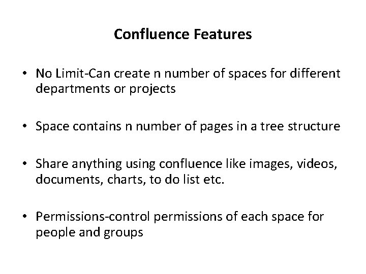 Confluence Features • No Limit-Can create n number of spaces for different departments or