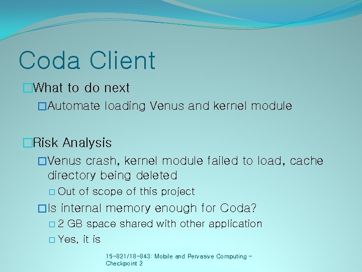 Coda Client �What to do next �Automate loading Venus and kernel module �Risk Analysis