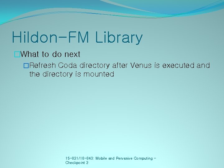 Hildon-FM Library �What to do next �Refresh Coda directory after Venus is executed and