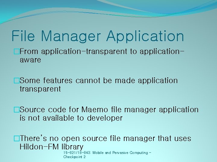 File Manager Application �From application-transparent to applicationaware �Some features cannot be made application transparent