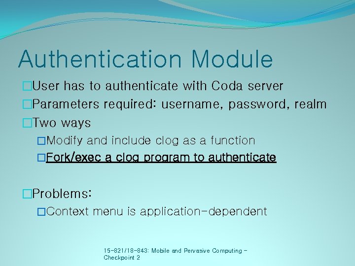 Authentication Module �User has to authenticate with Coda server �Parameters required: username, password, realm