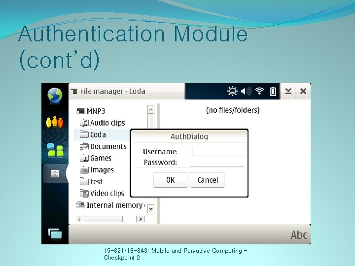 Authentication Module (cont’d) 15 -821/18 -843: Mobile and Pervasive Computing – Checkpoint 2 
