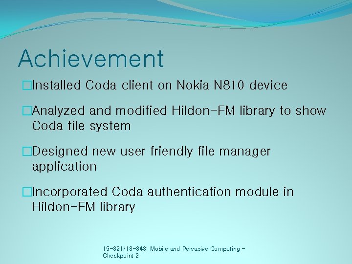 Achievement �Installed Coda client on Nokia N 810 device �Analyzed and modified Hildon-FM library