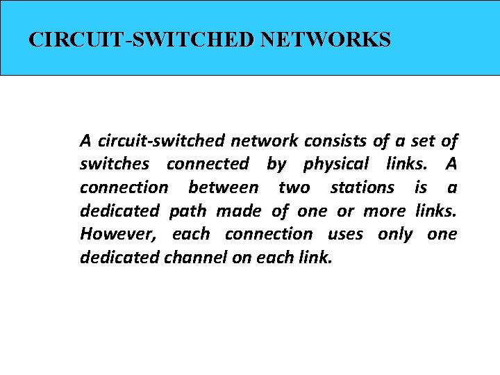 CIRCUIT-SWITCHED NETWORKS A circuit-switched network consists of a set of switches connected by physical