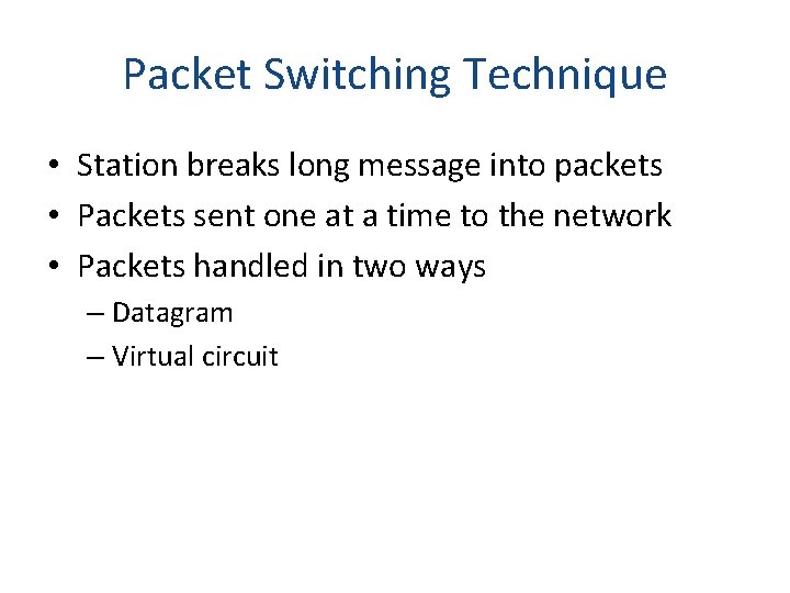 Packet Switching Technique • Station breaks long message into packets • Packets sent one