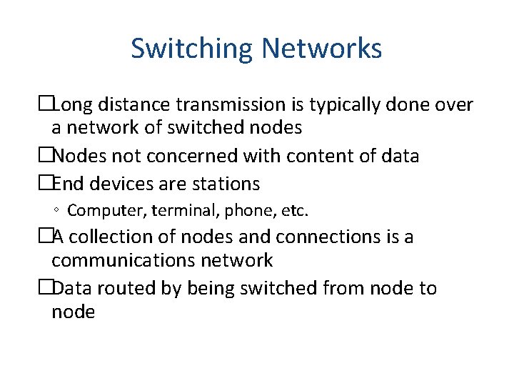 Switching Networks �Long distance transmission is typically done over a network of switched nodes