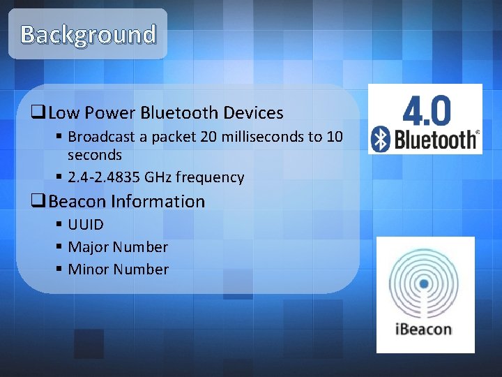 Background q. Low Power Bluetooth Devices § Broadcast a packet 20 milliseconds to 10