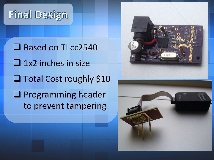 Final Design q Based on TI cc 2540 q 1 x 2 inches in