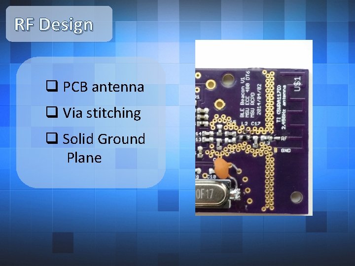 RF Design q PCB antenna q Via stitching q Solid Ground Plane 