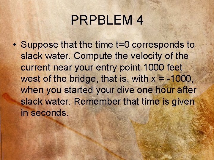 PRPBLEM 4 • Suppose that the time t=0 corresponds to slack water. Compute the