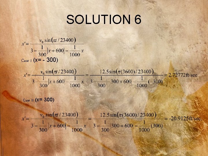 SOLUTION 6 Case I (x= - 300) Case II (x= 300) 