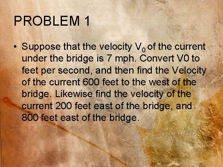 PROBLEM 1 • Suppose that the velocity V 0 of the current under the