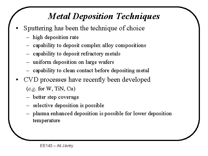 Metal Deposition Techniques • Sputtering has been the technique of choice – – –