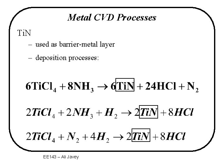 Metal CVD Processes Ti. N – used as barrier-metal layer – deposition processes: EE