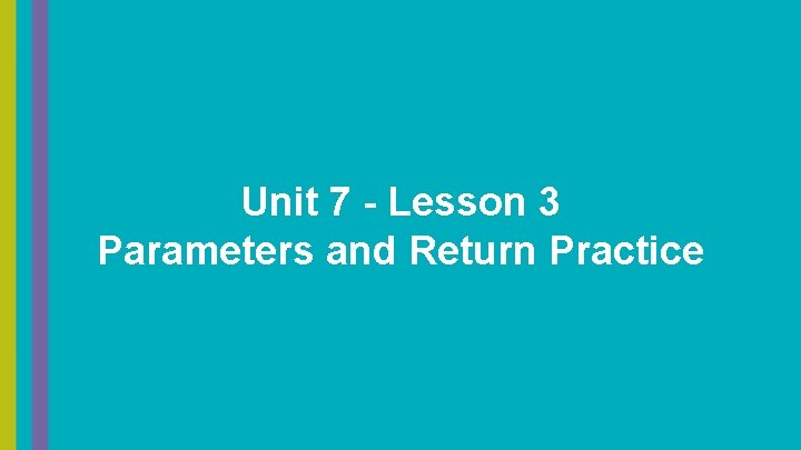 Unit 7 - Lesson 3 Parameters and Return Practice 