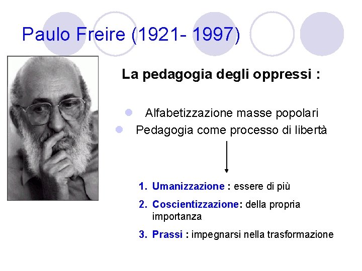 Paulo Freire (1921 - 1997) La pedagogia degli oppressi : l Alfabetizzazione masse popolari