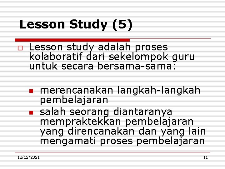 Lesson Study (5) o Lesson study adalah proses kolaboratif dari sekelompok guru untuk secara