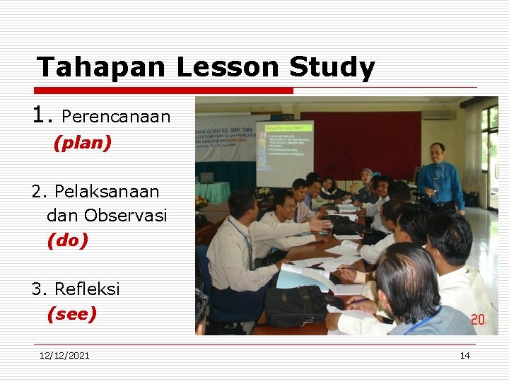 Tahapan Lesson Study 1. Perencanaan (plan) 2. Pelaksanaan dan Observasi (do) 3. Refleksi (see)