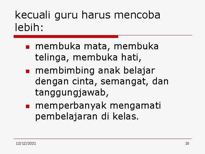 kecuali guru harus mencoba lebih: n n n membuka mata, membuka telinga, membuka hati,