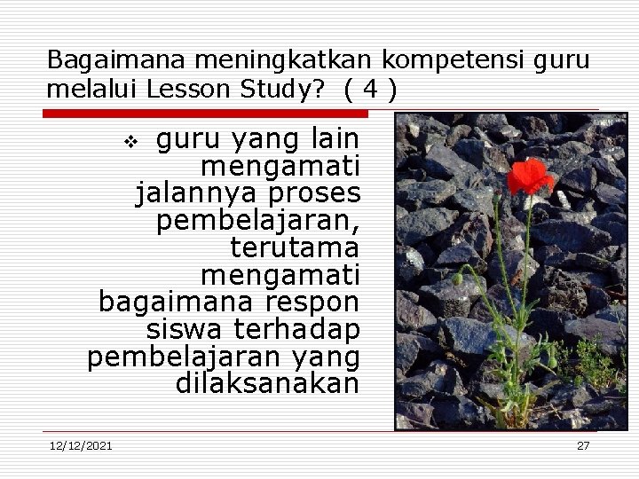 Bagaimana meningkatkan kompetensi guru melalui Lesson Study? ( 4 ) guru yang lain mengamati