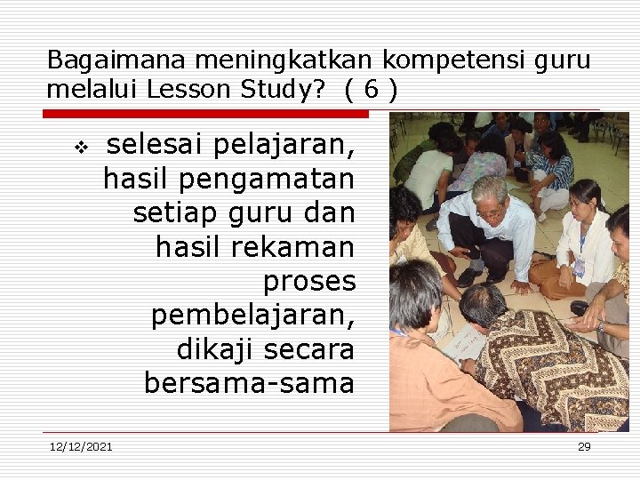 Bagaimana meningkatkan kompetensi guru melalui Lesson Study? ( 6 ) v selesai pelajaran, hasil