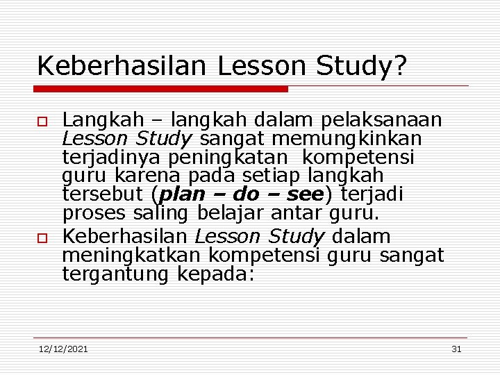 Keberhasilan Lesson Study? o o Langkah – langkah dalam pelaksanaan Lesson Study sangat memungkinkan