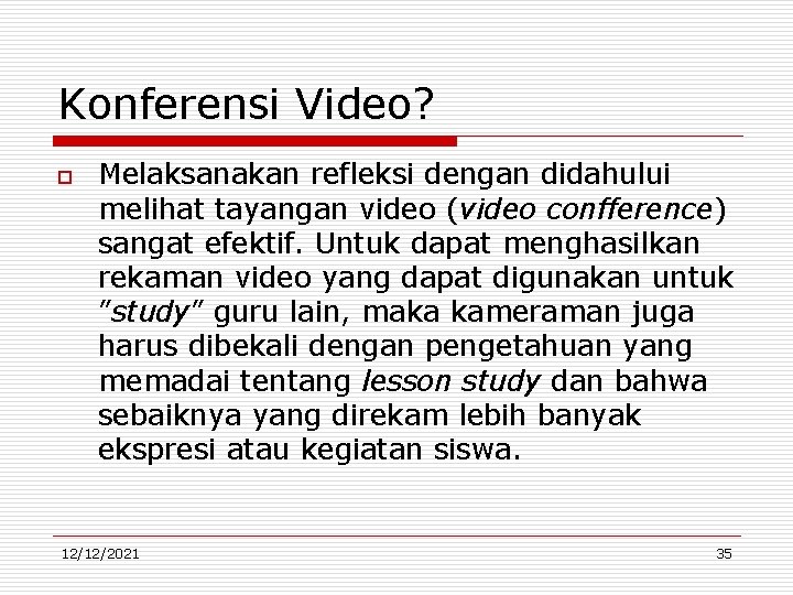 Konferensi Video? o Melaksanakan refleksi dengan didahului melihat tayangan video (video confference) sangat efektif.