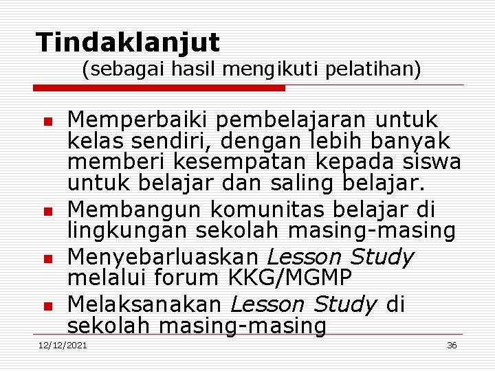 Tindaklanjut (sebagai hasil mengikuti pelatihan) n n Memperbaiki pembelajaran untuk kelas sendiri, dengan lebih