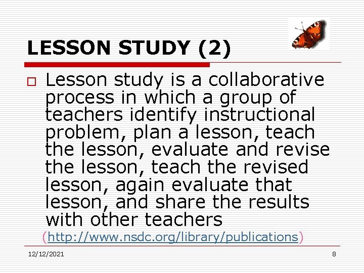 LESSON STUDY (2) o Lesson study is a collaborative process in which a group