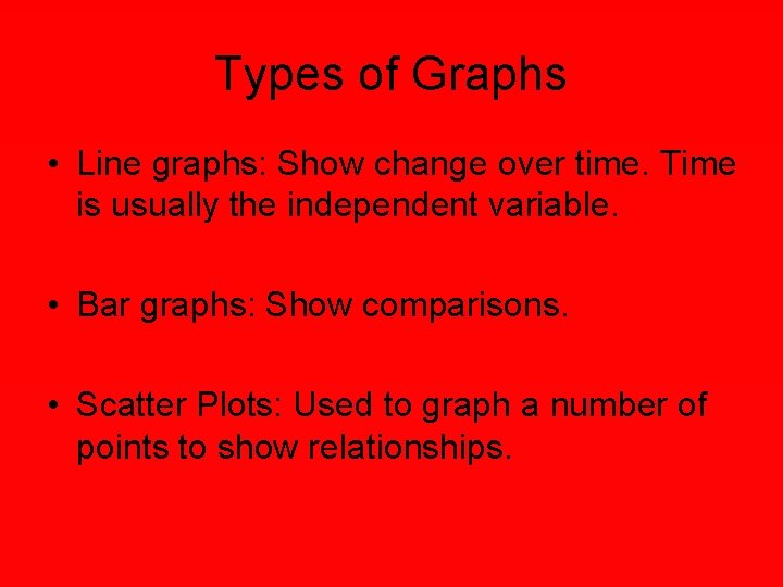 Types of Graphs • Line graphs: Show change over time. Time is usually the