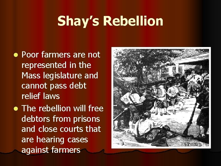 Shay’s Rebellion Poor farmers are not represented in the Mass legislature and cannot pass