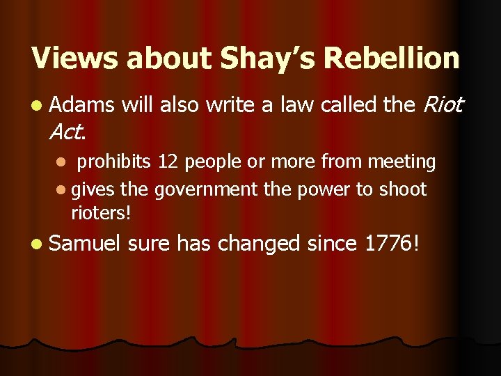 Views about Shay’s Rebellion l Adams Act. will also write a law called the