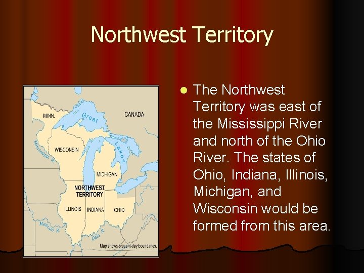 Northwest Territory l The Northwest Territory was east of the Mississippi River and north