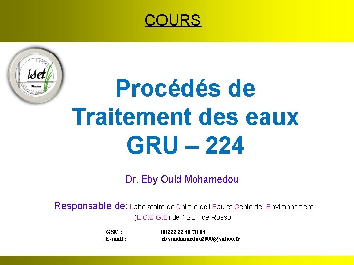 COURS Procédés de Traitement des eaux GRU – 224 Dr. Eby Ould Mohamedou Responsable