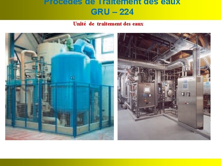 Procédés de Traitement des eaux GRU – 224 Unité de traitement des eaux 