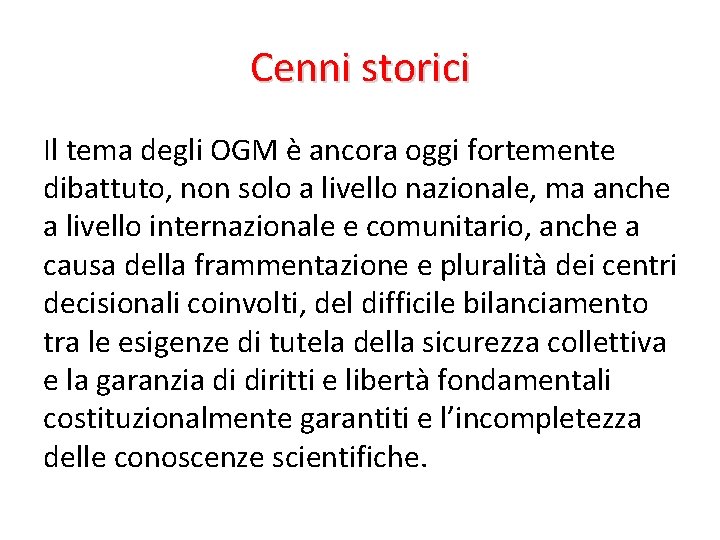 Cenni storici Il tema degli OGM è ancora oggi fortemente dibattuto, non solo a