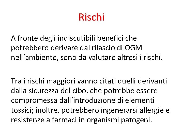 Rischi A fronte degli indiscutibili benefici che potrebbero derivare dal rilascio di OGM nell’ambiente,