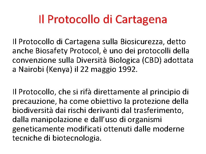 Il Protocollo di Cartagena sulla Biosicurezza, detto anche Biosafety Protocol, è uno dei protocolli