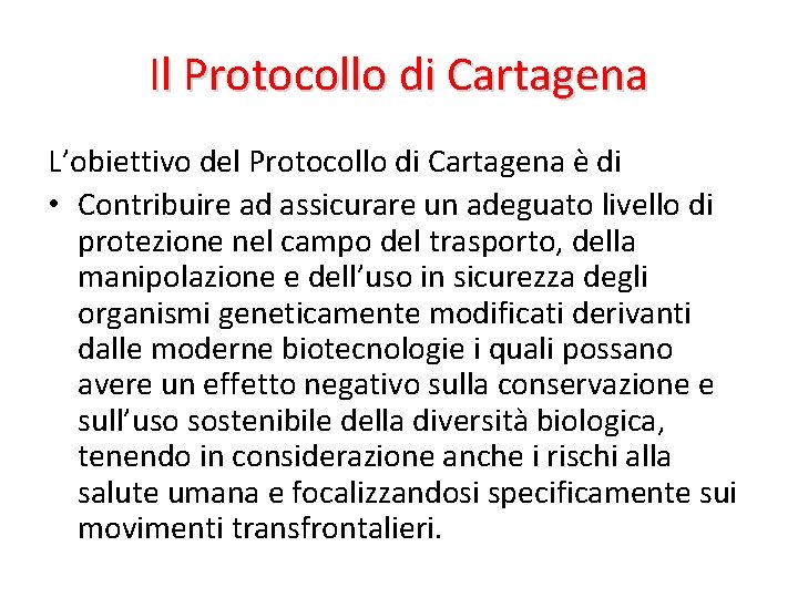 Il Protocollo di Cartagena L’obiettivo del Protocollo di Cartagena è di • Contribuire ad