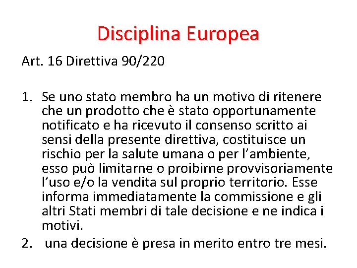 Disciplina Europea Art. 16 Direttiva 90/220 1. Se uno stato membro ha un motivo