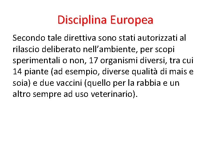 Disciplina Europea Secondo tale direttiva sono stati autorizzati al rilascio deliberato nell’ambiente, per scopi