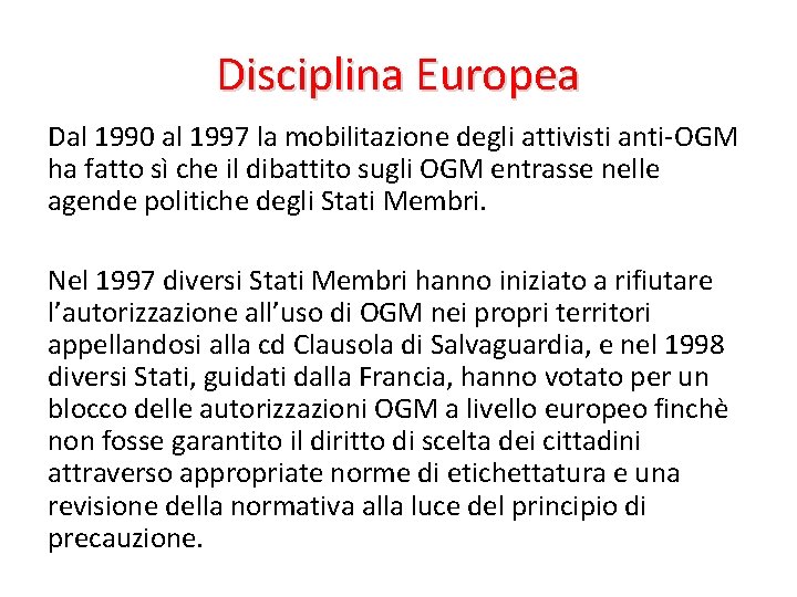 Disciplina Europea Dal 1990 al 1997 la mobilitazione degli attivisti anti-OGM ha fatto sì