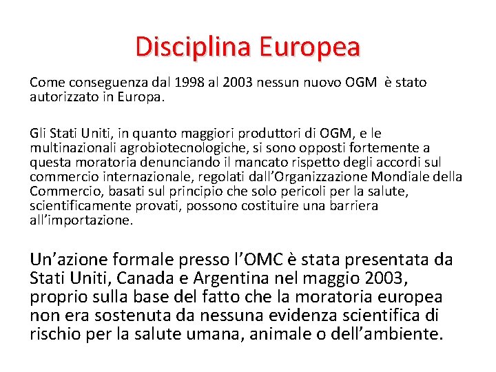 Disciplina Europea Come conseguenza dal 1998 al 2003 nessun nuovo OGM è stato autorizzato