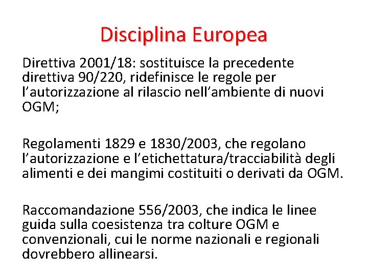 Disciplina Europea Direttiva 2001/18: sostituisce la precedente direttiva 90/220, ridefinisce le regole per l’autorizzazione